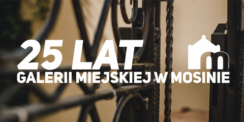 25 lecie Galerii Miejskiej w Mosinie