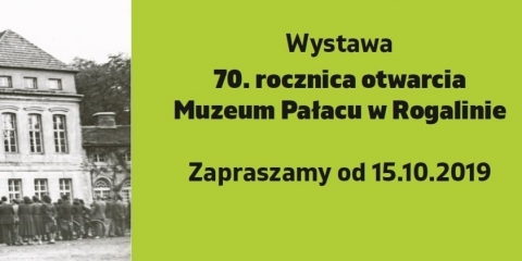 Wystawa "70. rocznica otwarcia Muzeum Pałacu w Rogalinie"
