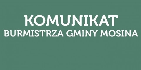 Komunikat Burmistrza Gminy Mosina