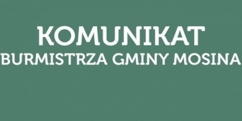 Komunikat  Burmistrza Gminy Mosina