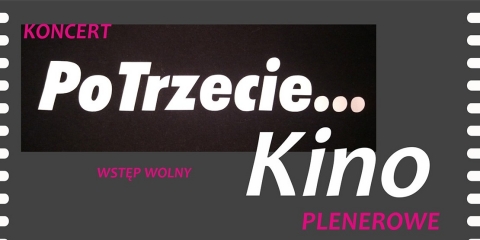 Koncert zespołu PoTrzecie oraz Kino Plenerowe