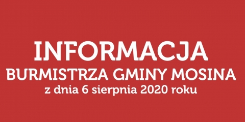 Informacja Burmistrza Gminy Mosina z dnia 6.08.2020r.