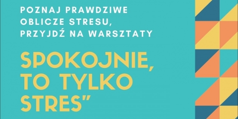 Spokojnie, to tylko stres - warsztaty