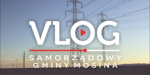 MOSINA | vlog samorządowy odc. 96 - Gmina wobec gazu i prądu. Nadzieja na punkt przeładunkowy odpadów
