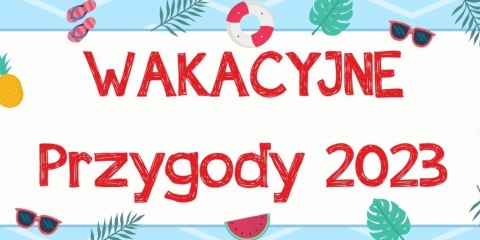 "Wakacyjne przygody" - lato w Gminie Mosina