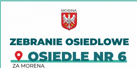 Zebranie ogólne mieszkańców Osiedla nr 6 „Za Moreną"