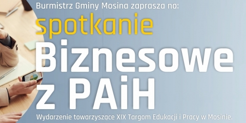 Spotkanie Biznesowe z PAiH w Mosinie