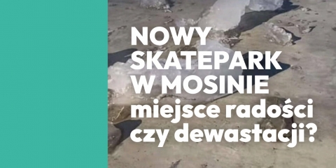 Nowy skatepark w Mosinie – miejsce radości czy dewastacji?