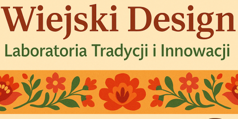 „Wiejski Design – Laboratoria Tradycji i Innowacji”