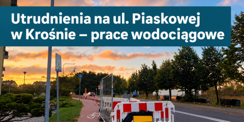 Utrudnienia na ul. Piaskowej w Krośnie – prace wodociągowe