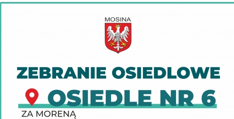 Zebranie ogólne mieszkańców Osiedla nr 6 „Za Moreną"