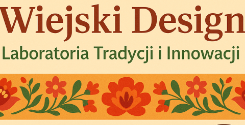 „Wiejski Design – Laboratoria Tradycji i Innowacji”