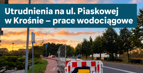 Utrudnienia na ul. Piaskowej w Krośnie – prace wodociągowe